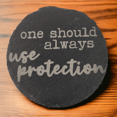 One Should Always Use Protection Slate Coaster - Slate Coaster - Charm and Char